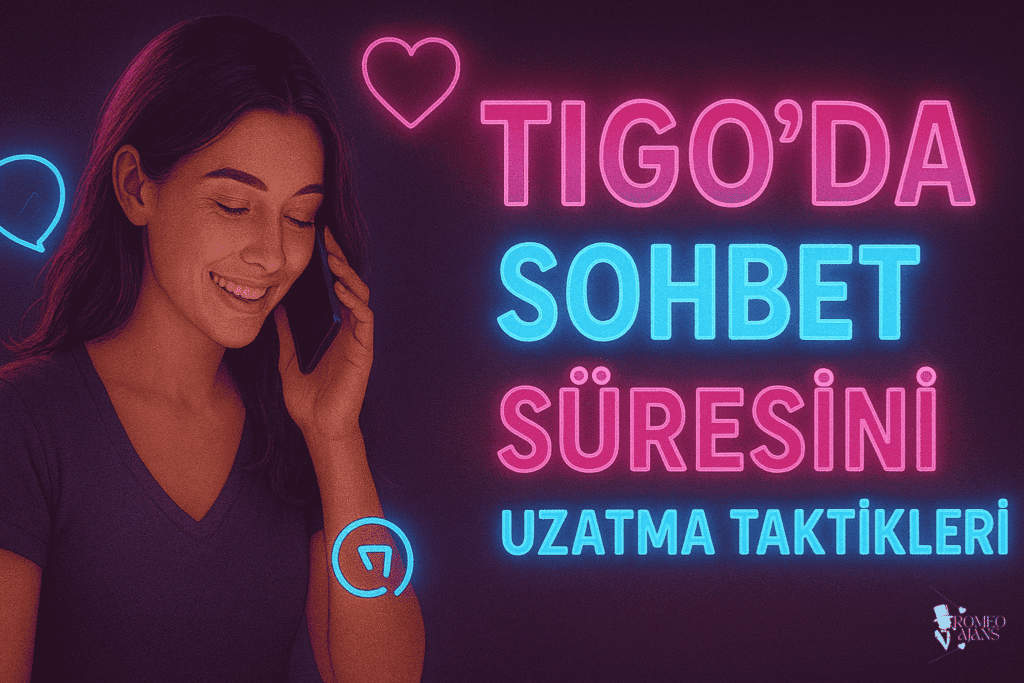 Tigo’da Sohbet Süresini Uzatma Taktikleri